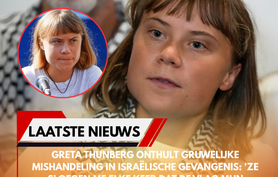 Greta Thunberg onthult gruwelijke mishandeling in Israëlische detentie: “Ze sloegen me telkens als de vlag mijn gezicht raakte