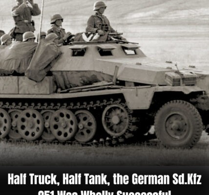 Half Truck, Half Tank, the German Sd.Kfz 251 Was Wholly Successful