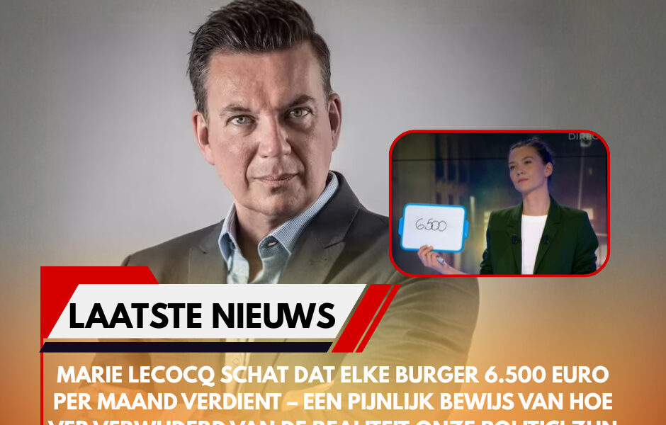 Marie Lecocq schat dat elke burger 6.500 euro per maand verdient – een pijnlijk bewijs van hoe ver verwijderd van de realiteit onze politici zijn