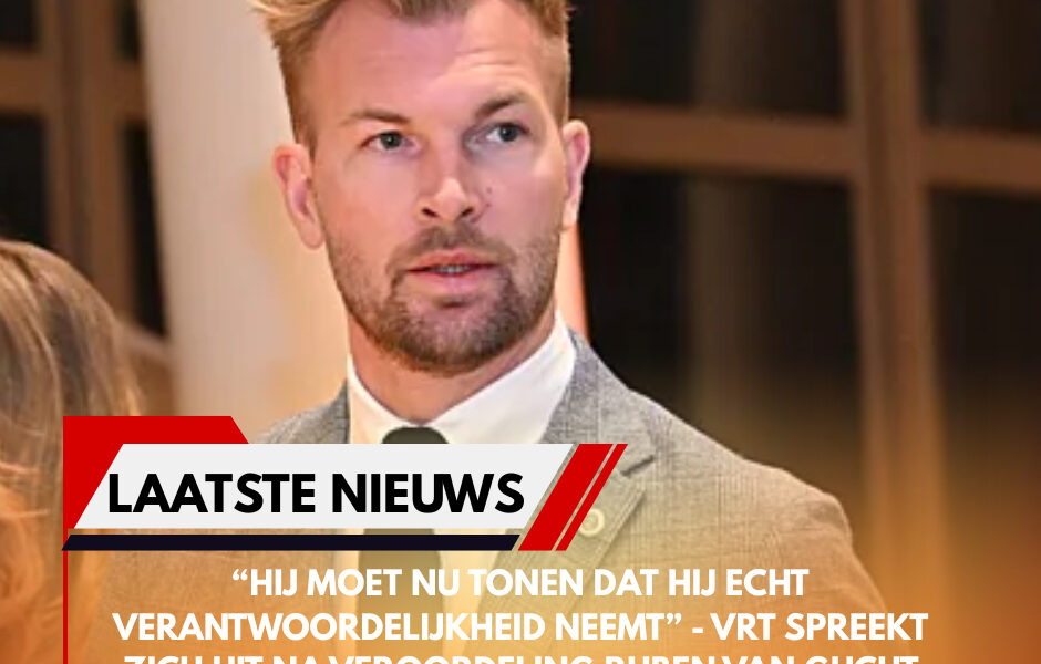 “Hij moet nu tonen dat hij echt verantwoordelijkheid neemt” - VRT spreekt zich uit na veroordeling Ruben Van Gucht