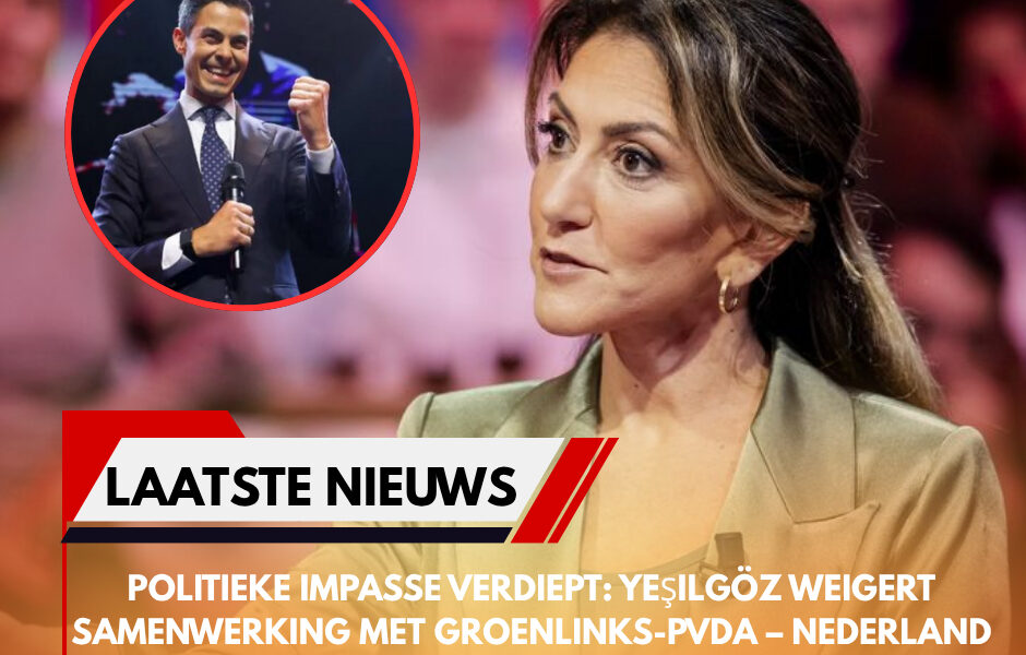 Politieke impasse verdiept: Yeşilgöz weigert samenwerking met GroenLinks-PvdA – Nederland raakt ongeduldig terwijl formatie vastloopt