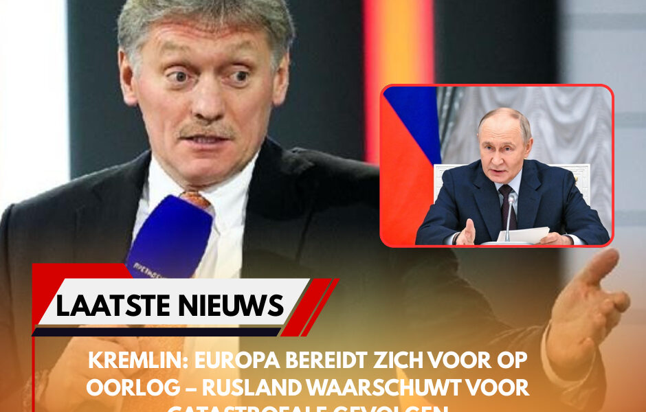 Kremlin: Europa Bereidt Zich Voor op Oorlog – Rusland Waarschuwt voor Catastrofale Gevolgen