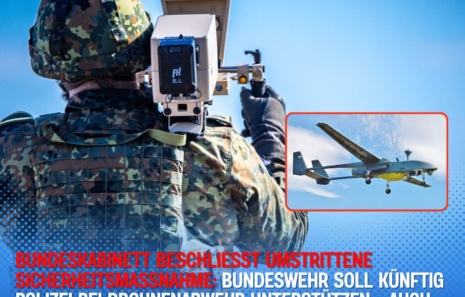 Bundeskabinett beschließt umstrittene Sicherheitsmaßnahme: Bundeswehr soll kunftig Polizei bei Drohnenabwehr unterstutzen – auch mit Waffengewalt